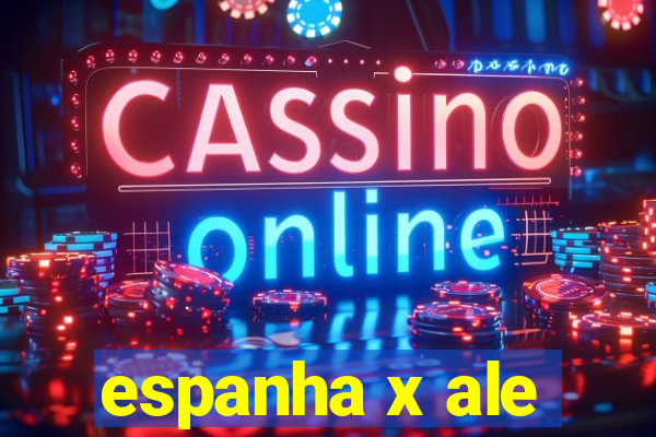 espanha x ale