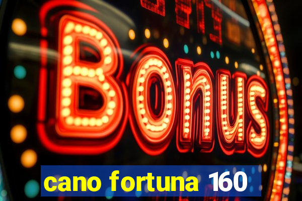 cano fortuna 160