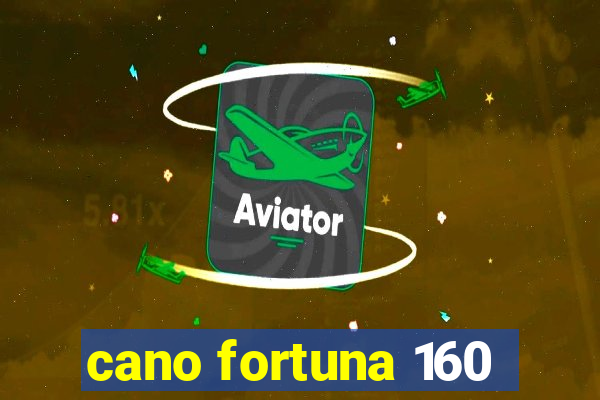 cano fortuna 160