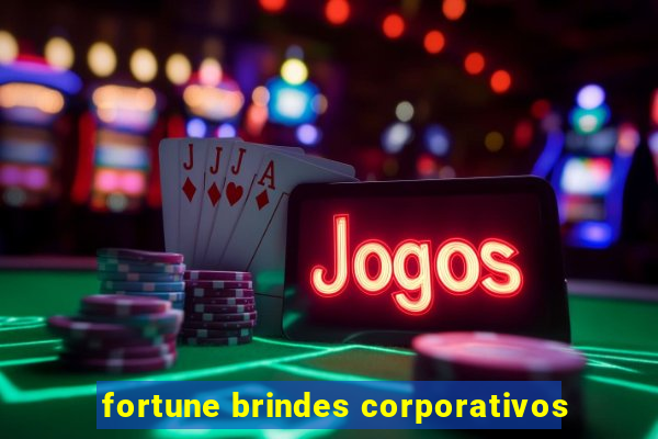 fortune brindes corporativos