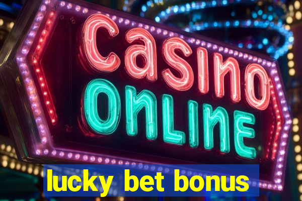 lucky bet bonus