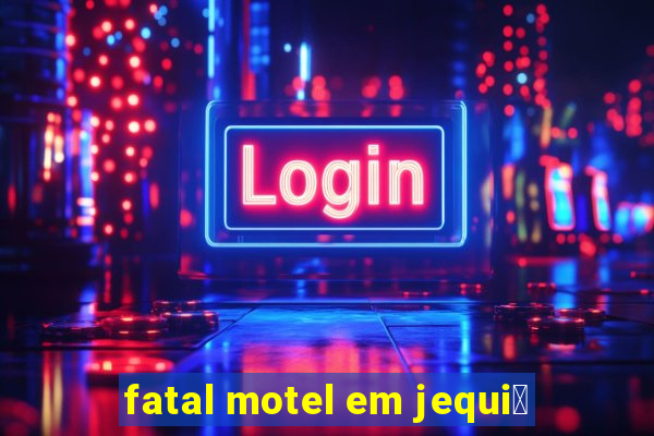 fatal motel em jequi茅