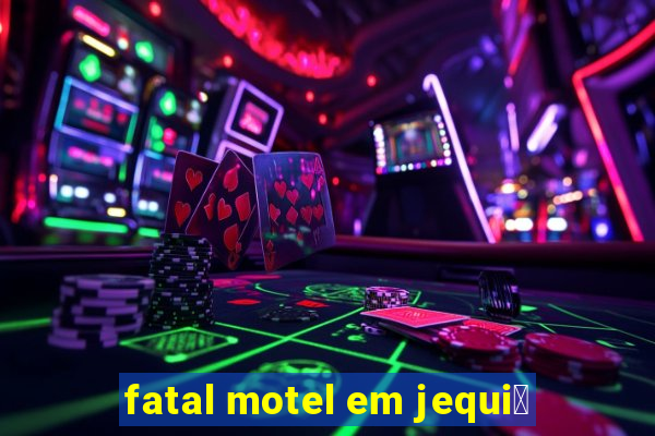 fatal motel em jequi茅