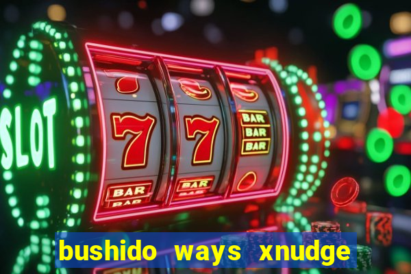 bushido ways xnudge slot free play