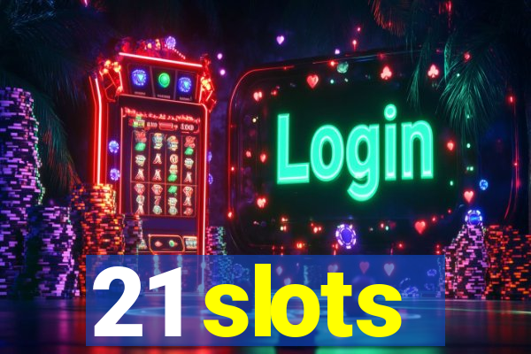 21 slots