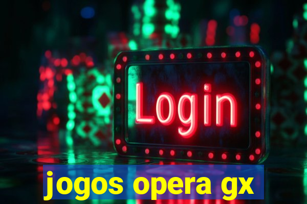 jogos opera gx