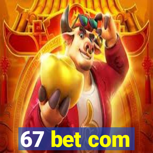 67 bet com