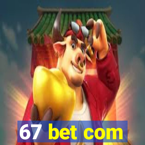 67 bet com