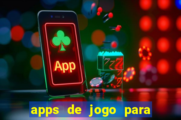 apps de jogo para ganhar dinheiro