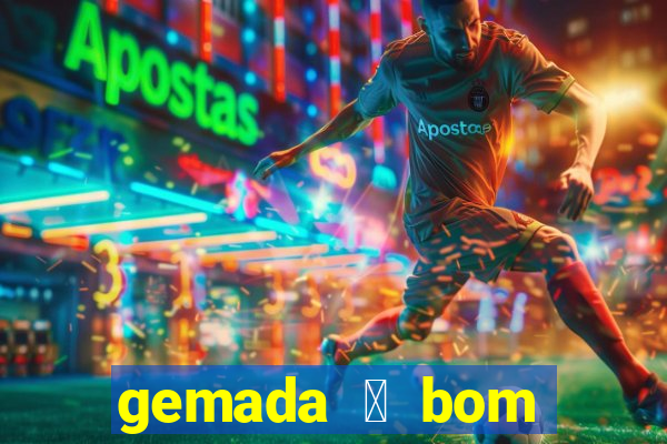 gemada 茅 bom para gripe