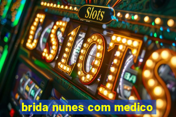 brida nunes com medico