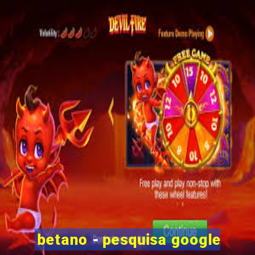 betano - pesquisa google