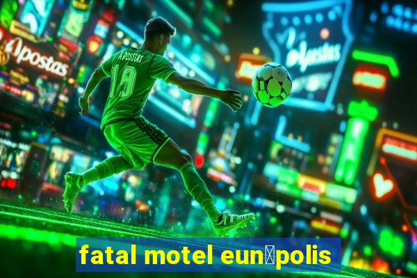 fatal motel eun谩polis