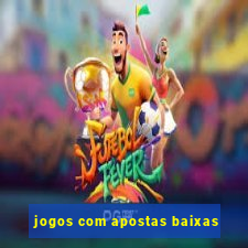 jogos com apostas baixas