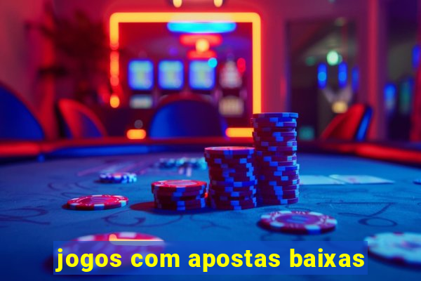 jogos com apostas baixas