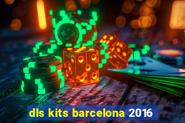 dls kits barcelona 2016