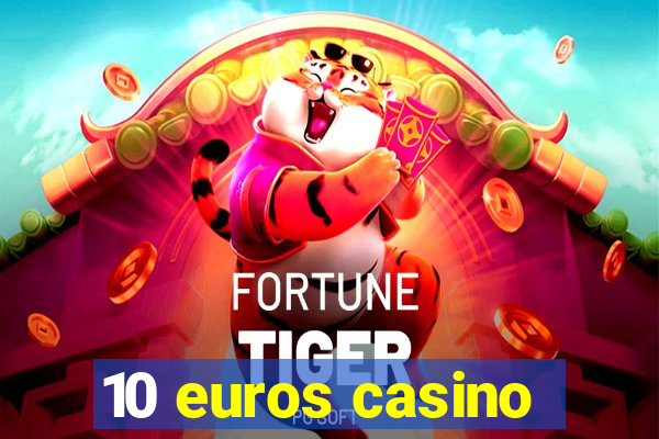 10 euros casino