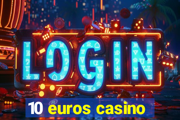 10 euros casino