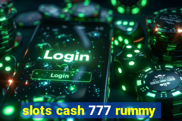 slots cash 777 rummy