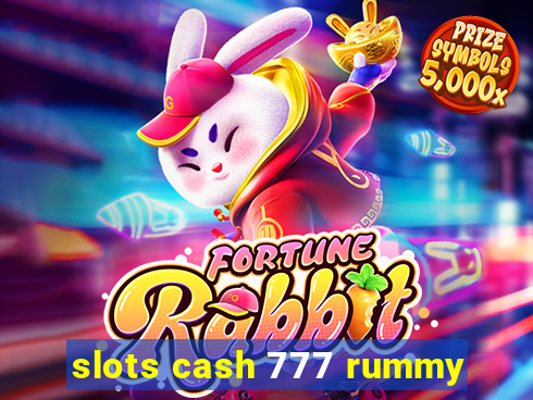 slots cash 777 rummy