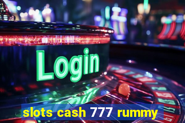 slots cash 777 rummy