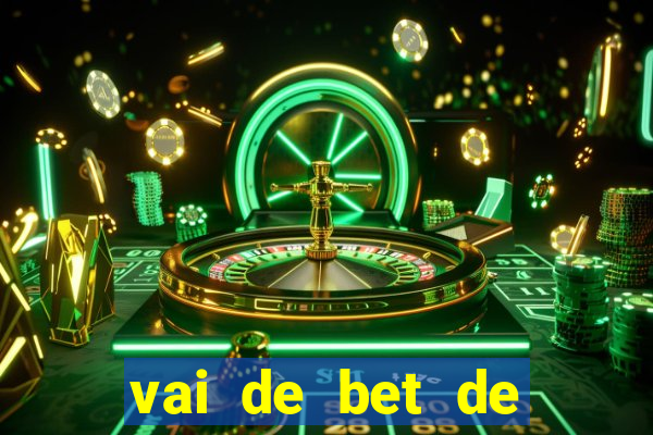 vai de bet de quem é