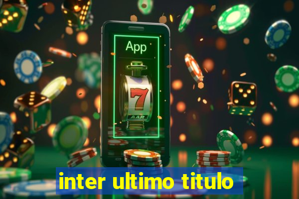 inter ultimo titulo