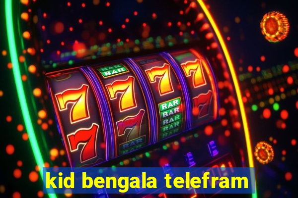 kid bengala telefram