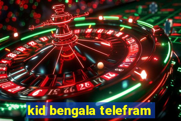 kid bengala telefram