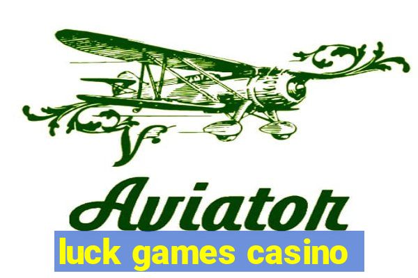 luck games casino