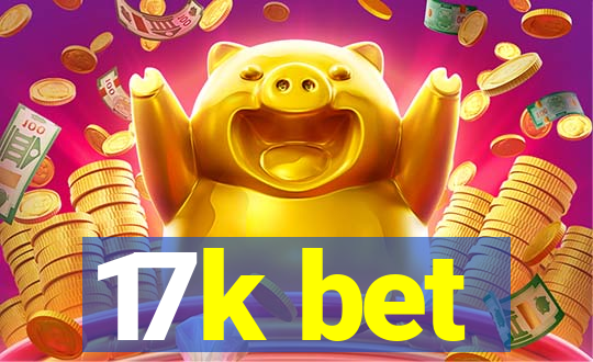 17k bet