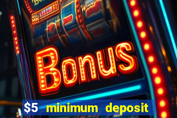 $5 minimum deposit casino australia 2017