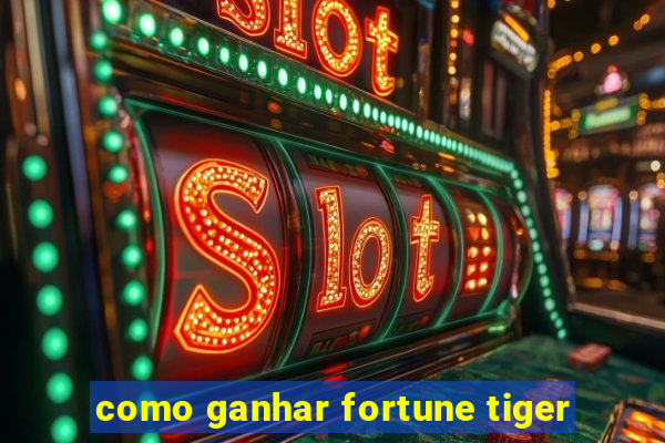 como ganhar fortune tiger