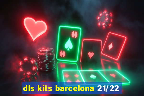 dls kits barcelona 21/22