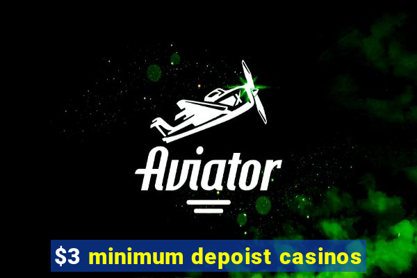 $3 minimum depoist casinos