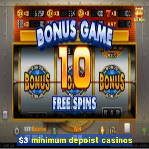 $3 minimum depoist casinos