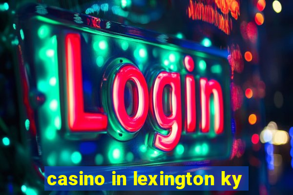 casino in lexington ky