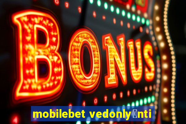 mobilebet vedonly枚nti