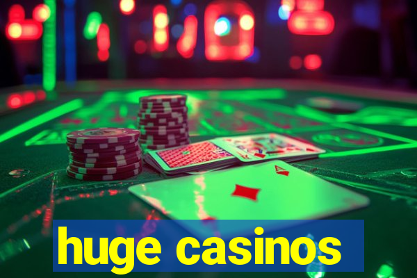 huge casinos