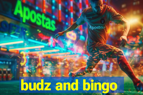 budz and bingo