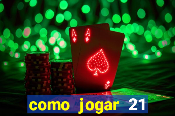 como jogar 21 contando cartas