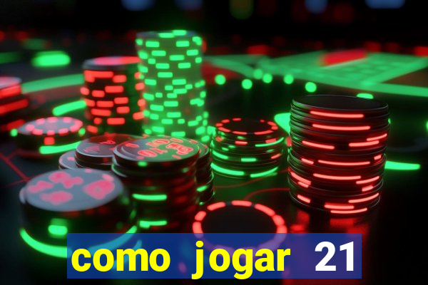 como jogar 21 contando cartas