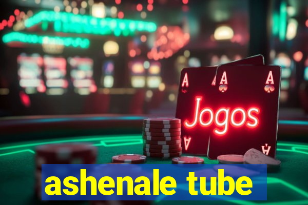 ashenale tube