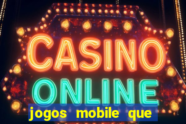 jogos mobile que dao dinheiro