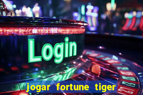 jogar fortune tiger de graca