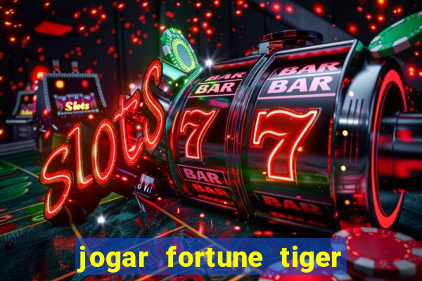 jogar fortune tiger de graca