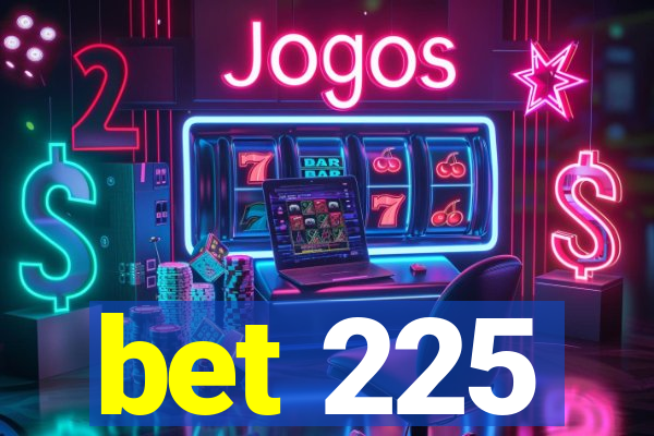 bet 225