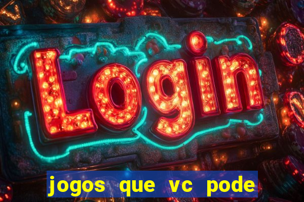 jogos que vc pode ganhar dinheiro