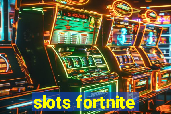 slots fortnite