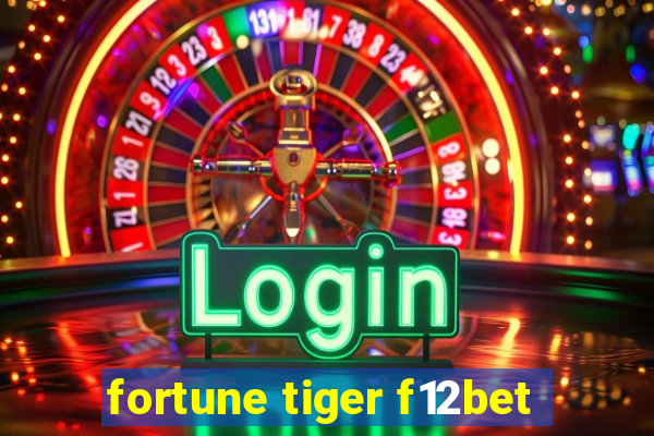 fortune tiger f12bet